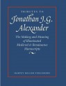 Tributes to Jonathan J. G. Alexander: The Making and Meaning of Illuminated Medieval & Renaissance Manuscripts, Art & Architecture - Susan L'Engle