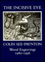 The Incisive Eye: Colin See Paynton: Wood Engravings 1980 1996 - Colin See-Paynton