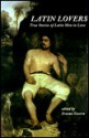 Latin Lovers: True Stories of Latin Men in Love - Erasmo Guerra