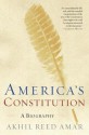 America's Constitution: A Biography - Akhil Reed Amar