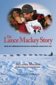 The Lance Mackey Story - Lance Mackey, Project Editor Trish Brown, Contrinbuting Editor Joe Runyan, Jon Van Zyle, Joe Runyan