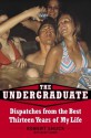 The Undergraduate: Dispatches from the Best Thirteen Years of My Life - Mickey Rapkin, Robert Shuck