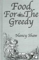 Food for the Greedy - Nancy E. Shaw