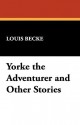 Yorke the Adventurer and Other Stories - Louis Becke