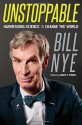 Unstoppable: Harnessing Science to Change the World - Bill Nye, Corey S. Powell