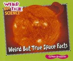 Weird But True Space Facts (Weird But True Science) - Carmen Bredeson