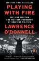 Playing with Fire: The 1968 Election and the Transformation of American Politics - Lawrence O'Donnell