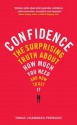 Confidence: The surprising truth about how much you need - and how to get it - Tomas Chamorro-Premuzic