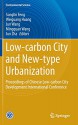 Low-carbon City and New-type Urbanization: Proceedings of Chinese Low-carbon City Development International Conference (Environmental Science and Engineering) - Songlin Feng, Weiguang Huang, Jun Wang, Mingquan Wang, Jun Zha