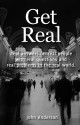 Get Real: Real Answers for Real People with Real Questions and Real Problems in the Real World. - John Anderson