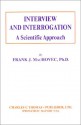 Interview and Interrogation: A Scientific Approach - Frank J. MacHovec