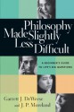 Philosophy Made Slightly Less Difficult: A Beginner's Guide to Life's Big Questions - Garrett J. Deweese, J.P. Moreland