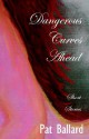 Dangerous Curves Ahead: Short Stories - Pat Ballard