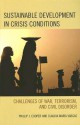 Sustainable Development in Crisis Conditions: Challenges of War, Terrorism, and Civil Disorder - Phillip Cooper, Claudia Vargas