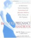 The Whole Pregnancy Handbook: An Obstetrician's Guide to the Wise Use of Traditional and Holistic Medicine Before, During and after Pregnancy - Joel Evans