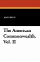 The American Commonwealth, Vol. II - James Bryce