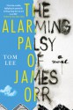 The Alarming Palsy of James Orr - Tom Lee