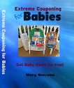 Extreme Couponing for Babies:: Get Baby Items For Free - Mary Stevens