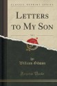 Letters to My Son, Vol. 1 (Classic Reprint) - William Gibson