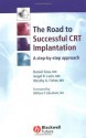 The Road to Successful CRT System Implantation: A Step-by-Step Approach - Daniel Gras, Angel R. Le&#243;n, Westvy G. Fisher, William T. Abraham