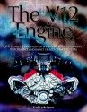 The V12 Engine: The Untold Story of Technology, Evolution, Performance and Impact of All - Karl Ludvigsen