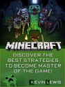 Minecraft: Discover the Best Strategies to Become Master of the Game! (Minecraft, Minecraft books, minecraft toys) - Kevin Lewis