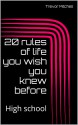 20 rules of life you wish you knew before: High school - Trevor Mitchell, Trevor Mitchell, Trevor Mitchell, Trevor Mitchell, Cody Barnes, Cody Barnes, Alicia Blankenship, Alicia Blankenship