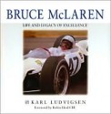 Bruce McLaren: A Life and Legacy of Excellence - Karl Ludvigsen, Robin Herd