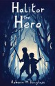 Halitor the Hero - Rebecca Douglass