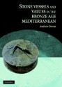 Stone Vessels and Values in the Bronze Age Mediterranean - Andrew Bevan