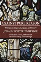 Against Pure Reason: Writings on Religion, Language, and History - Johann Gottfried Herder