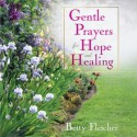 Gentle Prayers for Hope and Healing - Betty Fletcher