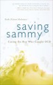 Saving Sammy: Curing the Boy Who Caught OCD - Beth Alison Maloney