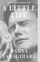 A Little Life - Hanya Yanagihara