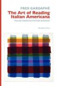 The Art of Reading Italian Americana: Italian American Culture in Review - Fred L. Gardaphé