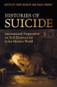 Histories of Suicide: International Perspectives on Self-Destruction in the Modern World - David Wright