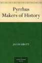 Pyrrhus Makers of History - Jacob Abbott