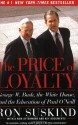 The Price of Loyalty: George W. Bush, the White House, and the Education of Paul O'Neill - Ron Suskind