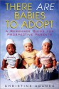 There Are Babies To Adopt: A Resource Guide for Prospective Parents - Christine A. Adamec