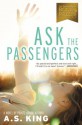 Ask the Passengers - A.S. King