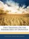 Two Treatises On the Hierarchies of Dionysius - Joseph Hirst Lupton, John Colet