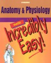 Anatomy & Physiology Made Incredibly Easy! - Cheryl Duksta