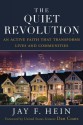 The Quiet Revolution: An Active Faith That Transforms Lives and Communities - Jay Hein