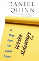 If They Give You Lined Paper, Write Sideways. - Daniel Quinn