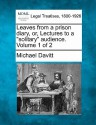 Leaves from a Prison Diary, Or, Lectures to a "Solitary" Audience. Volume 1 of 2 - Michael Davitt