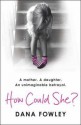 How Could She? (paperback) - Dana Fowley