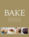 Bake: Beautiful baking recipies from around the world - Edward Gee, Fiona Biggs