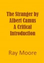 "The Stranger" by Albert Camus A Critical Introduction - Ray Moore