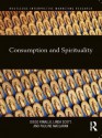 Consumption and Spirituality (Routledge Interpretive Marketing Research) - Diego Rinallo, Linda Scott, Pauline Maclaran