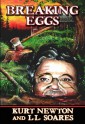 Breaking Eggs - Kurt Newton, L.L. Soares